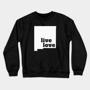 New Mexico - Live Love New Mexico Crewneck Sweatshirt